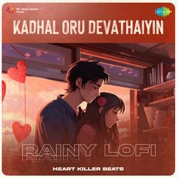 Kadhal Oru Devathaiyin - Rainy Lofi-A1wgVwYET1s