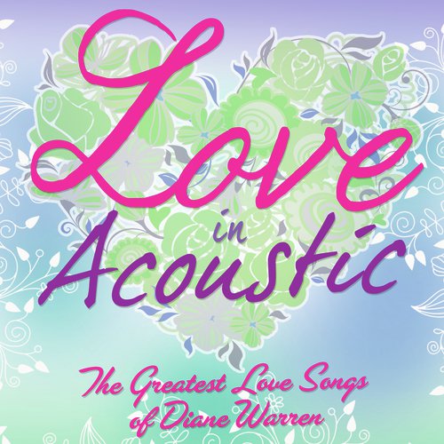 Love In Acoustic: The Greatest Love Songs Of Diane Warren_poster_image