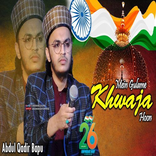 Main Gulame Khwaja Hoon Hind Hai Watan Mera