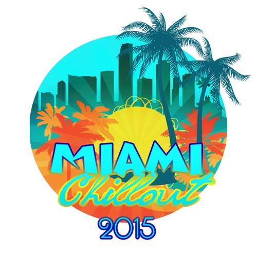 Miami Chillout 2015 – Easy Going, Vibrations, Just Relax, Chilling, Sun, Beach, Free Time, Stress Relief, Pool Music, Deep Music
