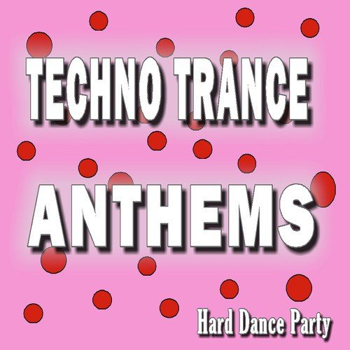 Techno Trance Anthems Hard Dance Party, Vol. 7