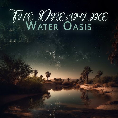 The Dreamlike Water Oasis