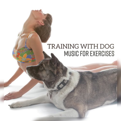 Training with Dog - Music for Exercises, Self Control, Listening Skills & Mental Stimulation