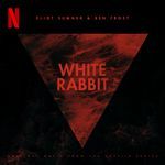 White Rabbit (Original Music From The Netflix Series)