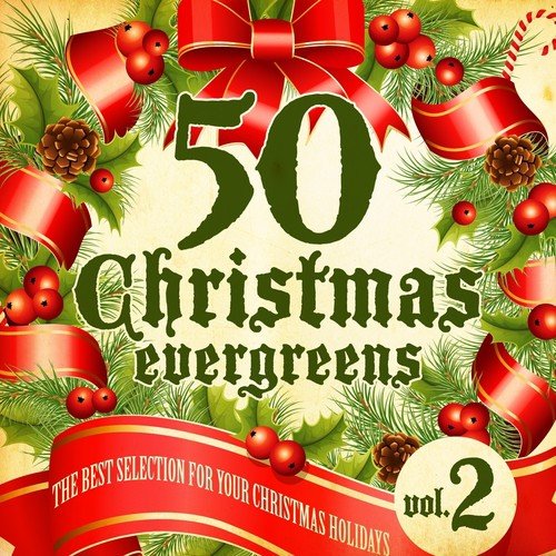 50 Christmas Evergreens, Vol. 2 (The Best Selection for Your Christmas Holiday)