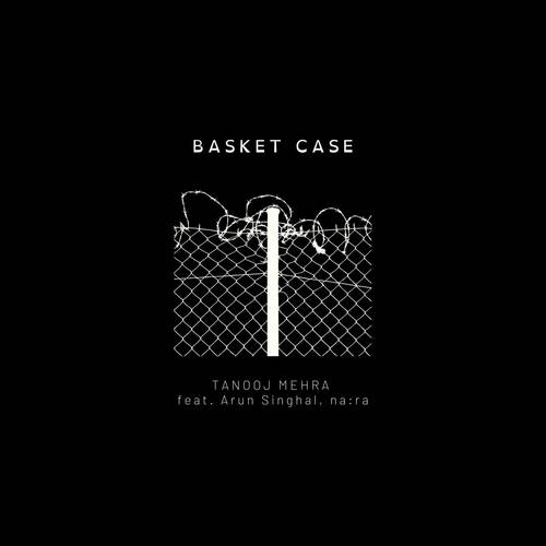 Basket Case (feat. Arun Singhal, na:ra)