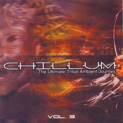 Chillum Vol. 3 - The Ultimate Tribal Ambient Journey