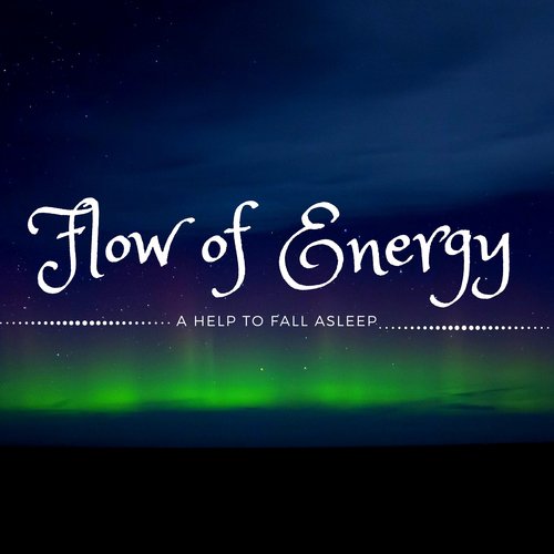 Flow of Energy: A Help to Fall Asleep, Dreamy Journey, Deep Meditation, New Age Soft Music