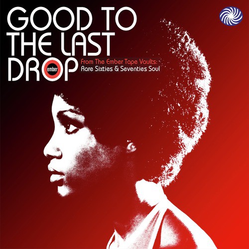 Good to the Last Drop: Rare Sixties & Seventies Soul