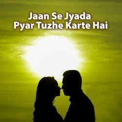 Jaan Se Jyada Pyar Tuzhe Karte Hai-KA8eXSIABAU