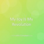 My Joy Is My Revolution
