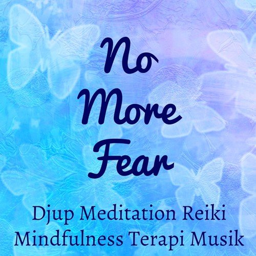 No More Fear - Djup Meditation Reiki Mindfulness Terapi Musik för Motion Hälsa Hjernekraft Yoga Mantran med New Age Natur Instrumental Ljud