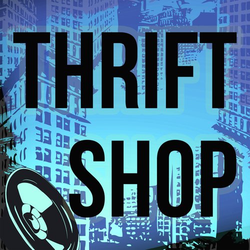 Thrift Shop (A Tribute to Macklemore and Ryan Lewis and Wanz)