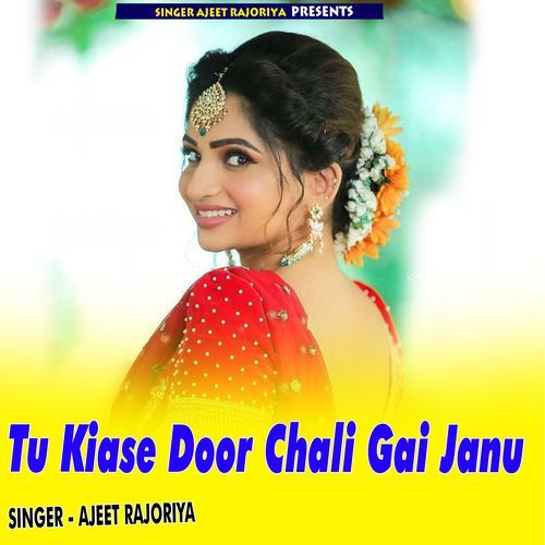 Tu Kaise Door Chali ai Janu