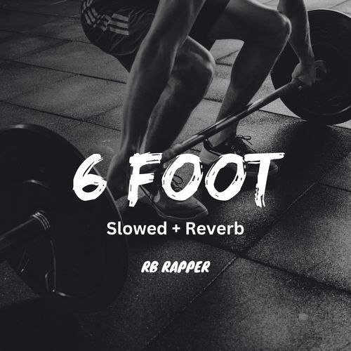 6 Foot (Slowed +Reverb)