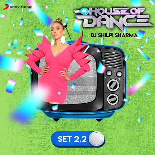9XM House of Dance Set 2.2 (DJ Shilpi Sharma)
