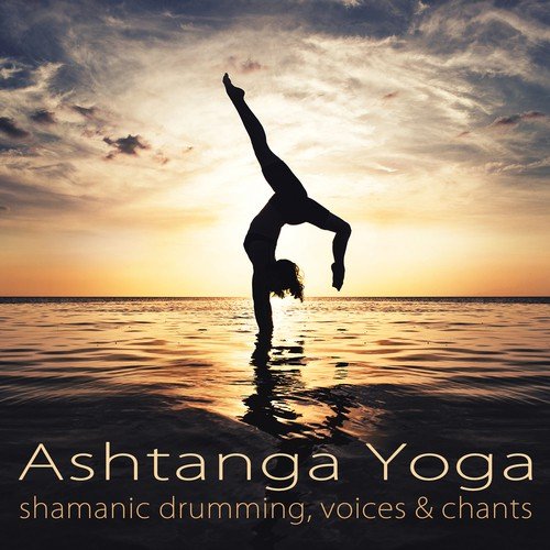 Ashtanga Yoga Shamanic Drumming, Voices & Chants – World Music for Yoga Classes