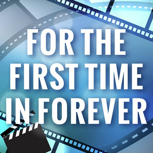 For The First Time In Forever (from "Frozen") (A Tribute to Idina Menzel & Kristen Bell)