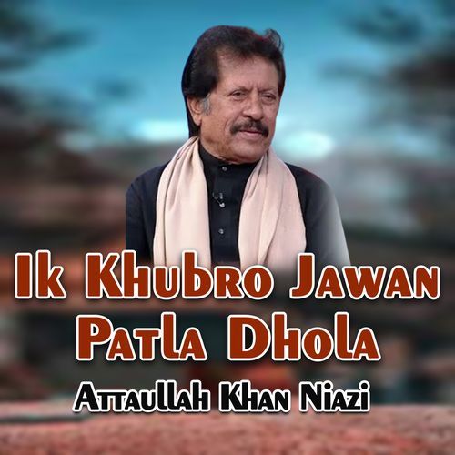 Ik Khubro Jawan Patla Dhola