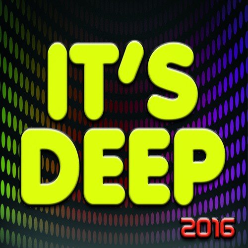 It's Deep 2016 (100 Now House Elctro Ibiza Edm Minimal Progressive Miami Extended Tracks Mikonos Rimini Melbourne for DJS and Live Set)