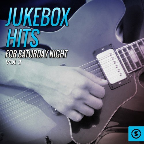 Jukebox Hits for Saturday Night, Vol. 3