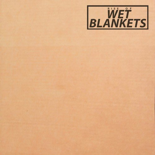 Rise of Wet Blankets