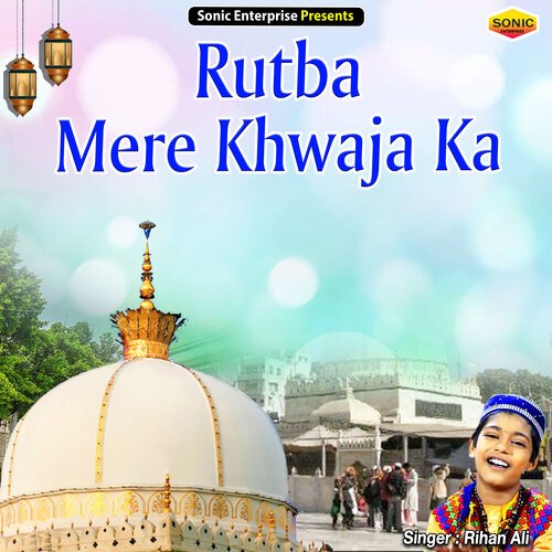 Rutba Mere Khwaja Ka