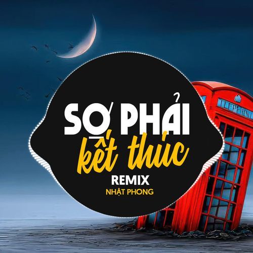 Sợ Phải Kết Thúc (Remixes)