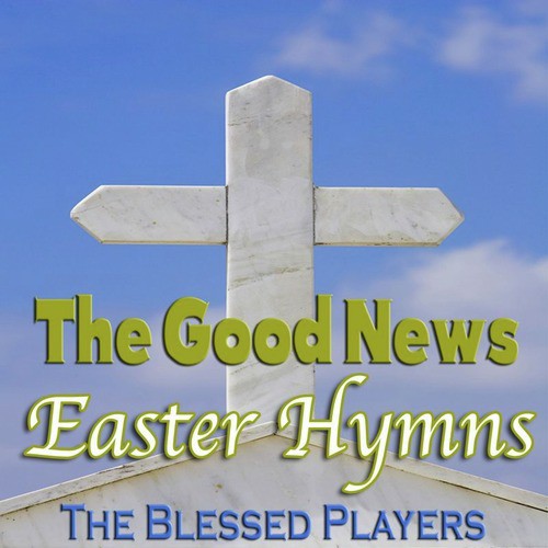 The Good News Easter Hymns