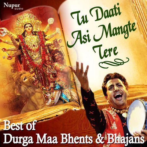 Tu Daati Asi Mangte Tere - Best of Durga Maa Bhents & Bhajans