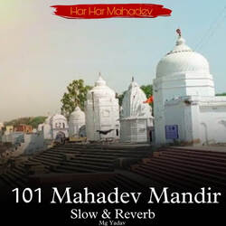 101 Mahadev Mandir (Slow &amp; Reverb)-SQUIZwZVB1c