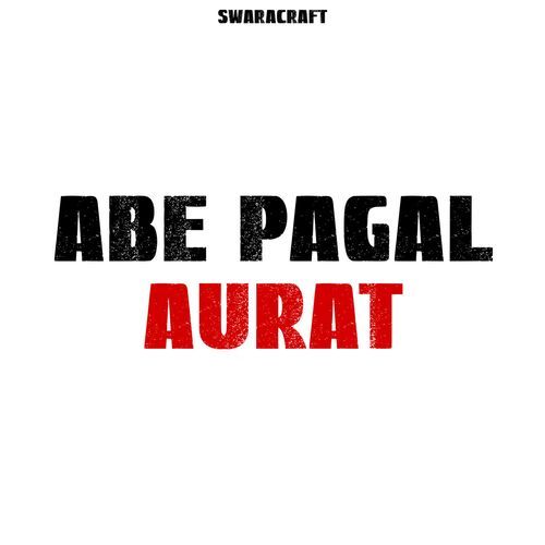 ABE PAGAL AURAT