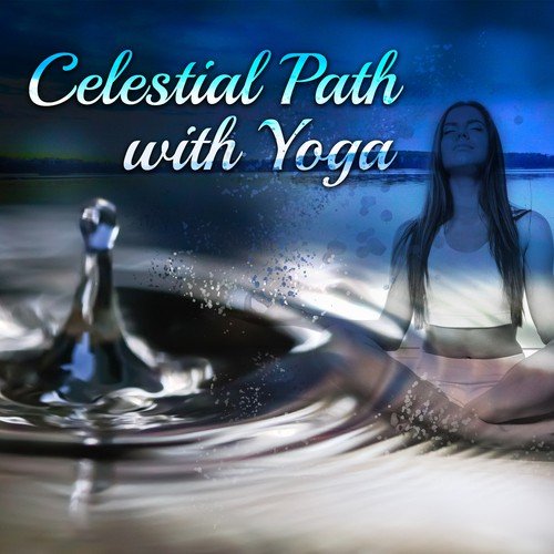 Celestial Path with Yoga: Zen Yoga Flow, Full Body Workout Energy, Meditation Music, Healing Yoga Practice, Inner Strength and Flexibility