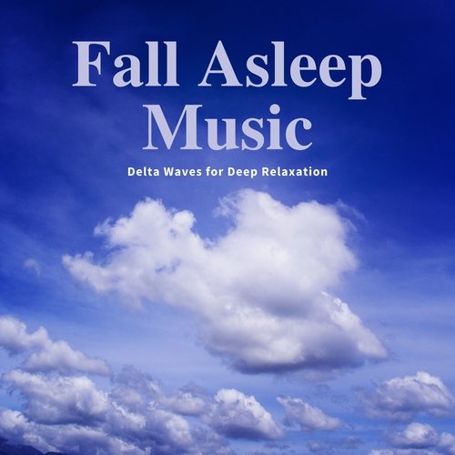 Fall Asleep Music - Delta Waves for Deep Relaxation