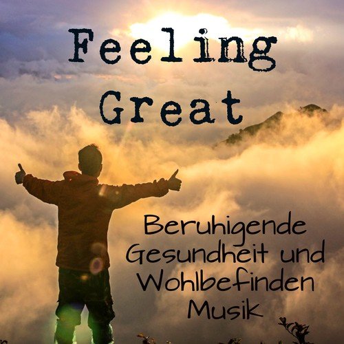 Feeling Great - Beruhigende Verbesserung der Konzentration Gesundheit und Wohlbefinden Musik mit Instrumental New Age Meditative Geräusche