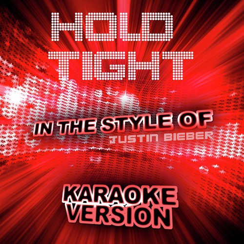 Hold Tight (In the Style of Justin Bieber) [Karaoke Version] - Single