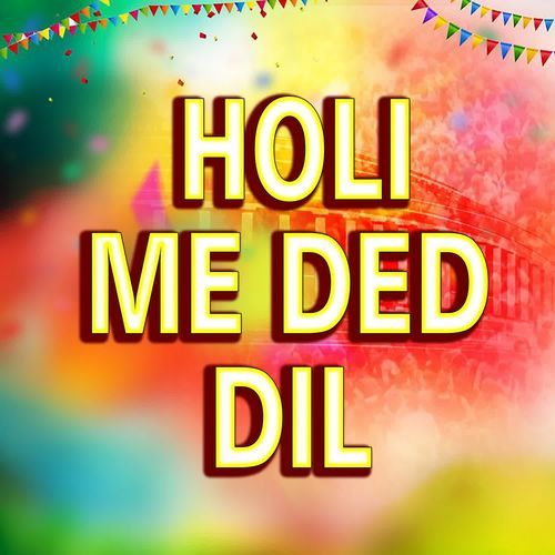 Holi Me Ded Dil