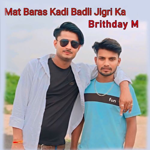 Mat Baras Kadi Badli Jigri Ka Birthday M