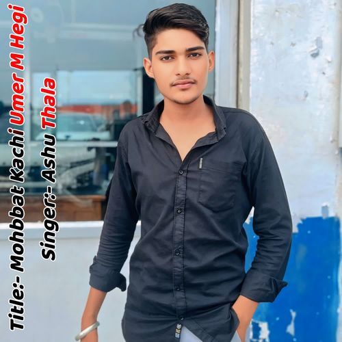 Mohbbat Kachi Umer M Hegi