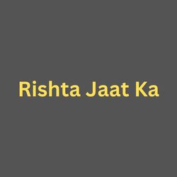 Rishta jaat Ka-JCAyST1dTkk