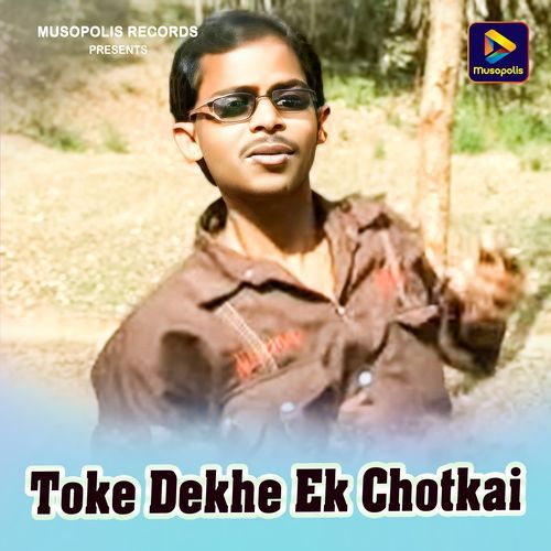 Toke Dekhe Ek Chotkai