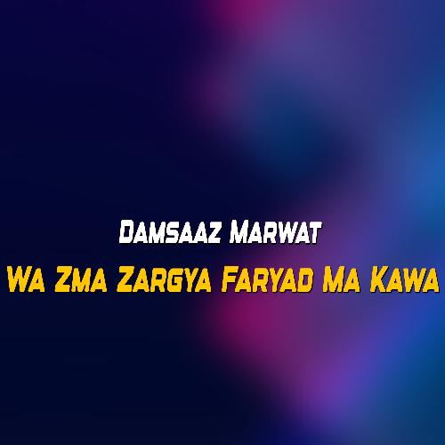 Wa Zma Zargya Faryad Ma Kawa