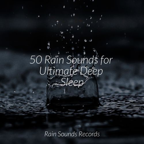 50 Rain Sounds for Ultimate Deep Sleep