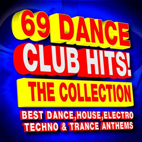69 Dance Club Hits! the Collection - The Best Dance, House, Electro, Techno & Trance Anthems