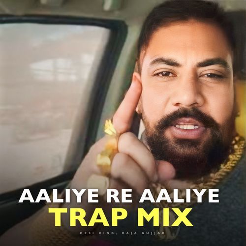 Aaliye Re Aaliye (Raja Gujjar Trap Mix)