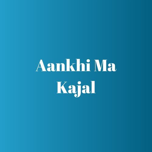 Aankhi Ma Kajal