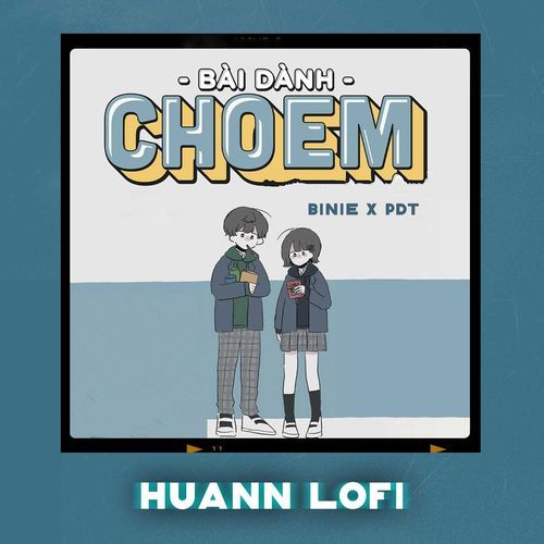 Bài Dành Cho Em (Huann Lofi)