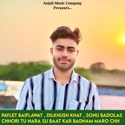 Chhori Tu Nara Su Baat kar Badnam Maro Chh
