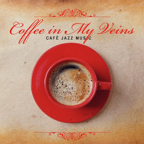 Coffee in My Veins (Café Jazz Music)