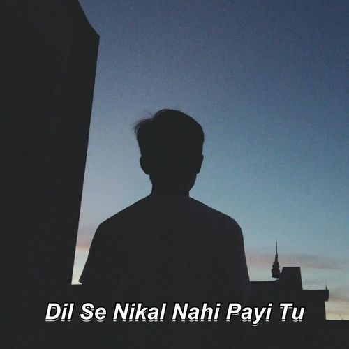 Dil Se Nikal Nahi Payi Tu